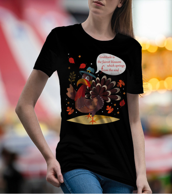 Gratitude Is The Fairest Blossom Funny Turkey Happy Thanksgiving Day T-Shirt