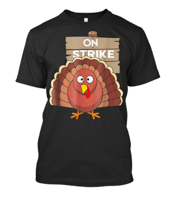 On Strike Funny Thanksgiving Turkey Turkey T-Shirt