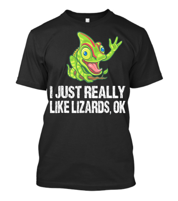I Just Really Like Lizards OK Funny Chameleon T-Shirt