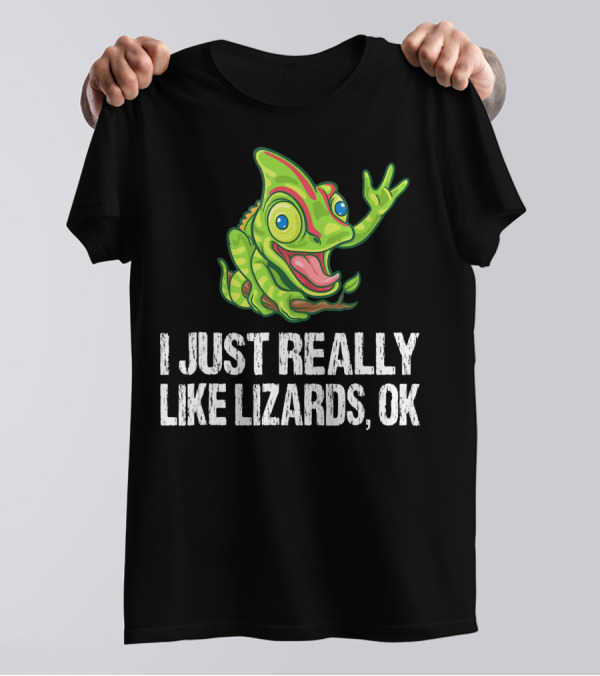 I Just Really Like Lizards OK Funny Chameleon T-Shirt