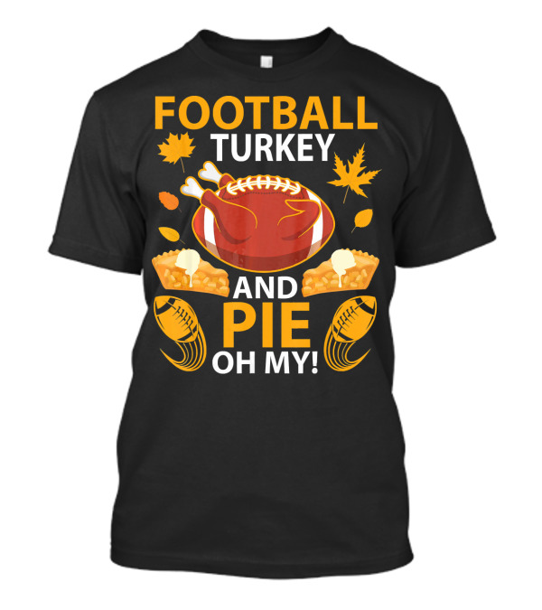 Football Turkey And Pie Oh My Happy Thanksgiving T-Shirt