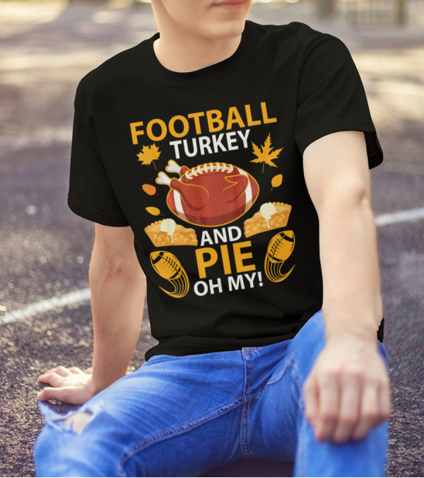 Football Turkey And Pie Oh My Happy Thanksgiving T-Shirt