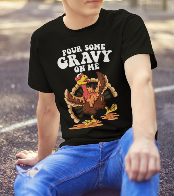 Pour Some Gravy On Me Funny Turkey Thanksgiving T-Shirt