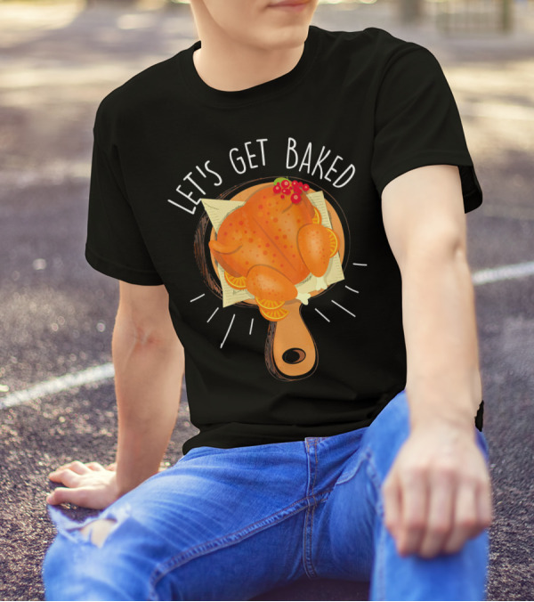 Let's Get Baked Thanksgiving Turkey Humor T-Shirt