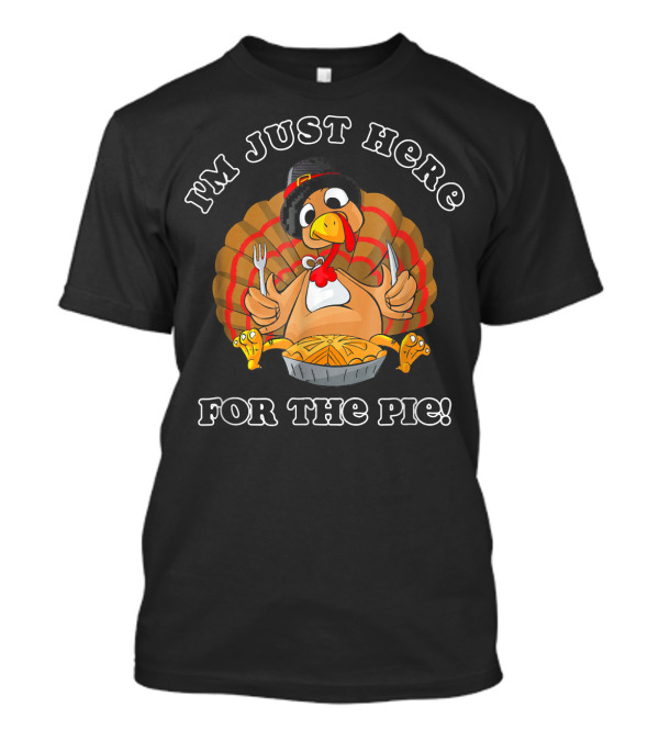 I'm Just Here For The Pie Funny Turkey Pilgrim Thanksgiving T-Shirt