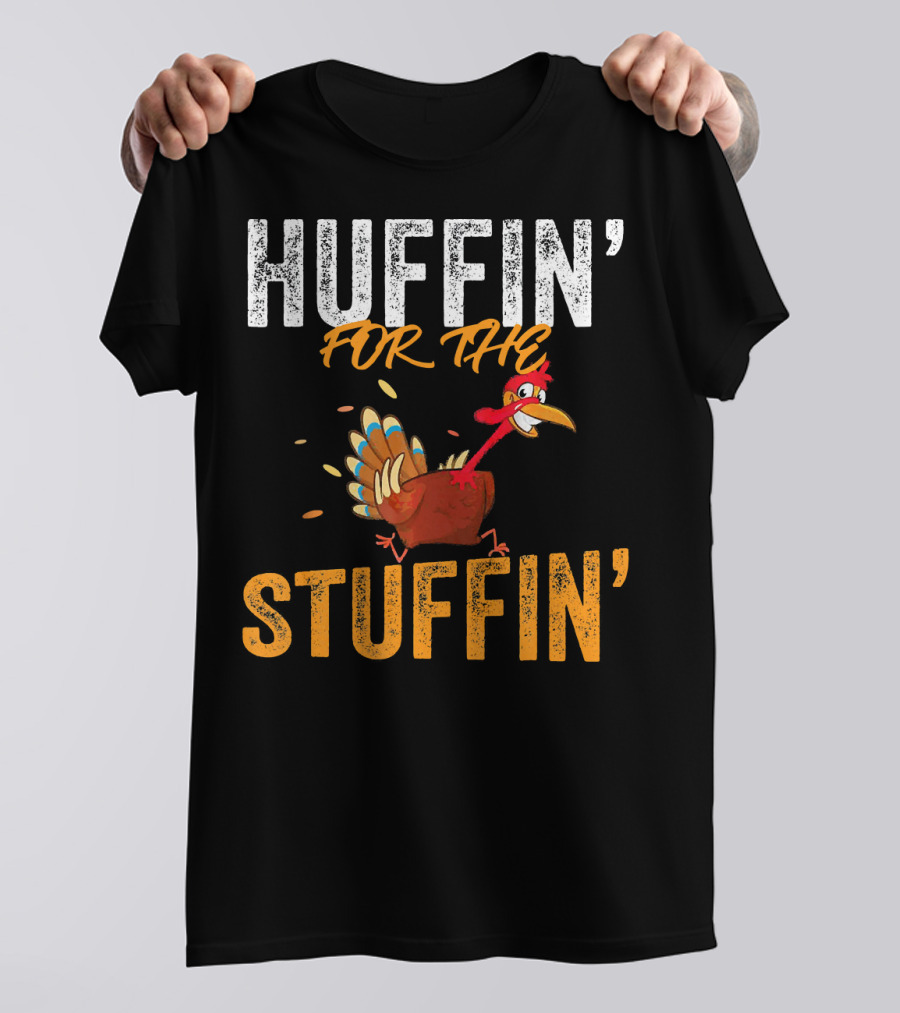 Huffin For The Stuffin Turkey Thanksgiving Humor T-Shirt