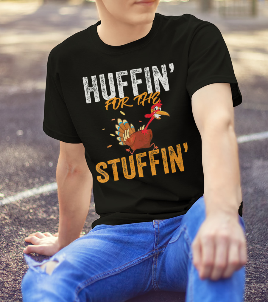 Huffin For The Stuffin Turkey Thanksgiving Humor T-Shirt