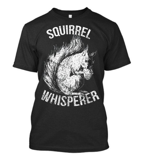 Squirrel Whisperer Funny Animal T-Shirt