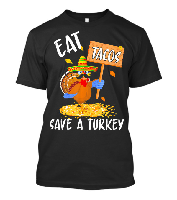 Eat Tacos Save A Turkey Funny Mexican T-Shirt