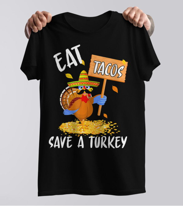 Eat Tacos Save A Turkey Funny Mexican T-Shirt