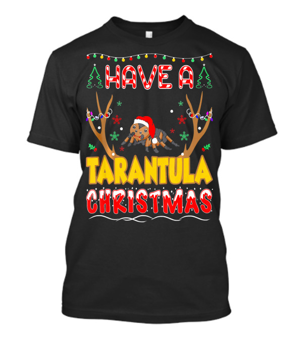 Have A Tarantula Christmas Pet Lovers Holiday Festive Fun T-Shirt