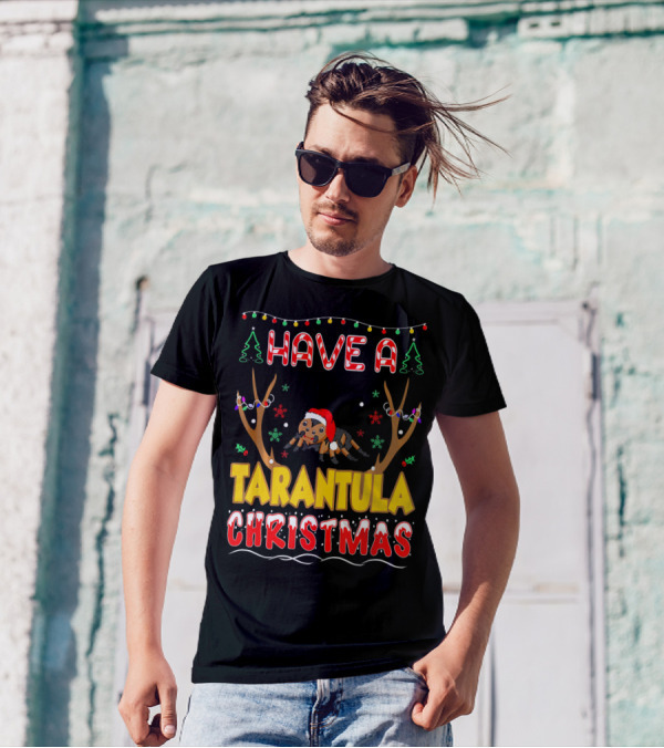 Have A Tarantula Christmas Pet Lovers Holiday Festive Fun T-Shirt