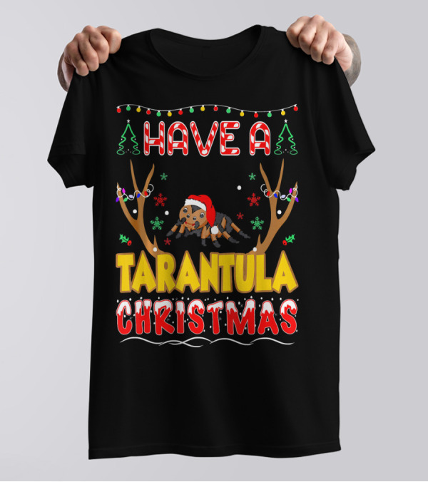 Have A Tarantula Christmas Pet Lovers Holiday Festive Fun T-Shirt