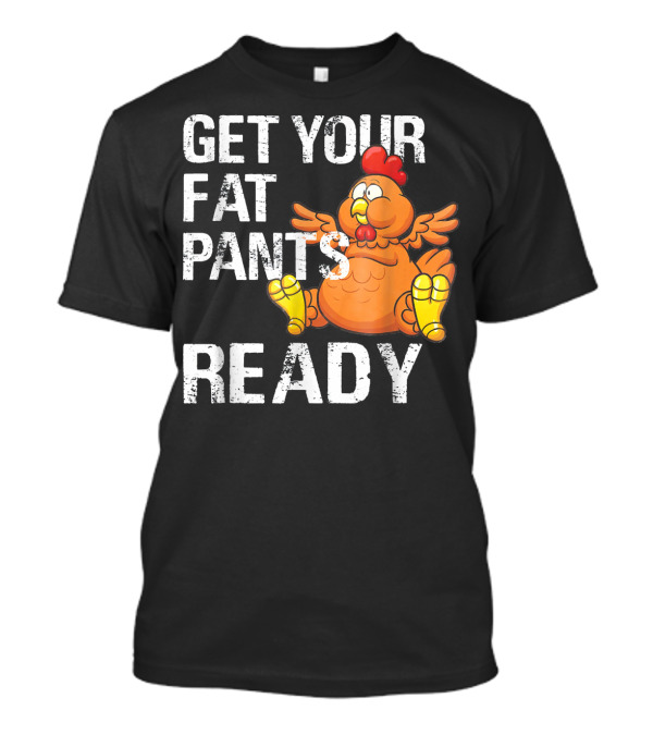 Get Your Fat Pants Ready Turkey Cartoon Thanksgiving Fun T-Shirt