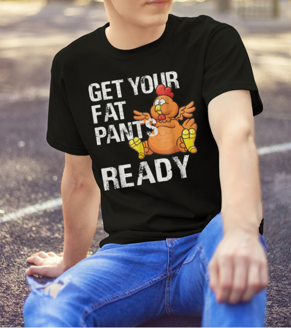 Get Your Fat Pants Ready Turkey Cartoon Thanksgiving Fun T-Shirt