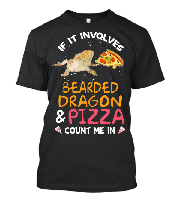 If It Involves Bearded Dragon And Pizza Count Me In T-Shirt