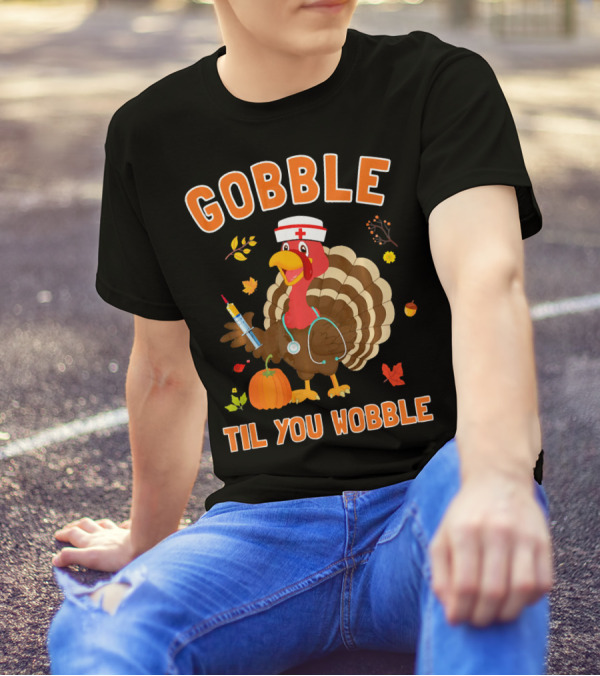 GOBBLE TIL YOU WOBBLE Funny Nurse Turkey With Stethoscope And Thanksgiving Elements T-Shirt