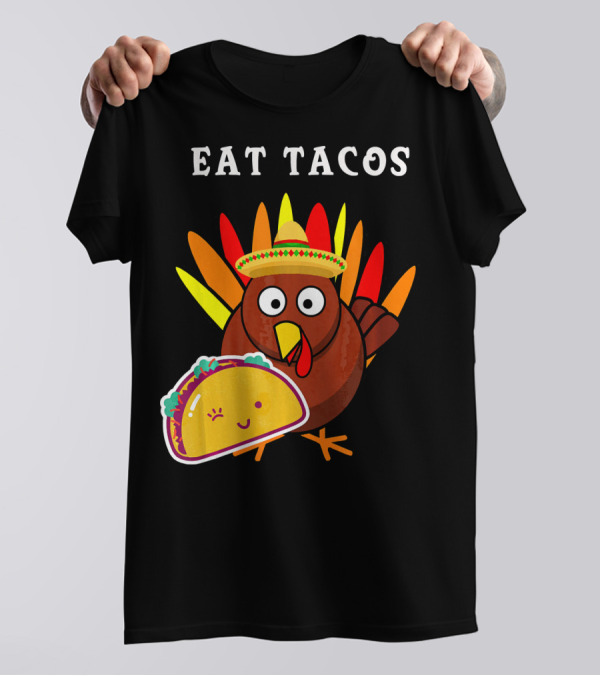 Eat Tacos Funny Turkey Sombrero Happy Taco T-Shirt