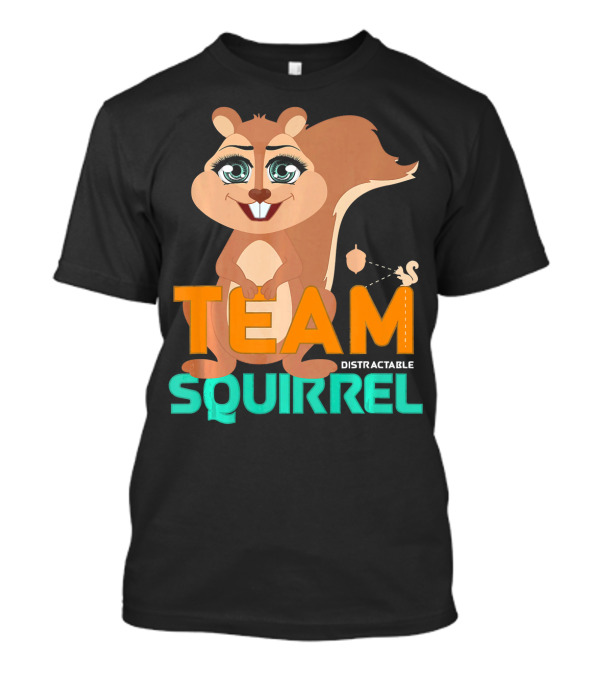 Team Squirrel Distractable Funny Squirrel T-Shirt