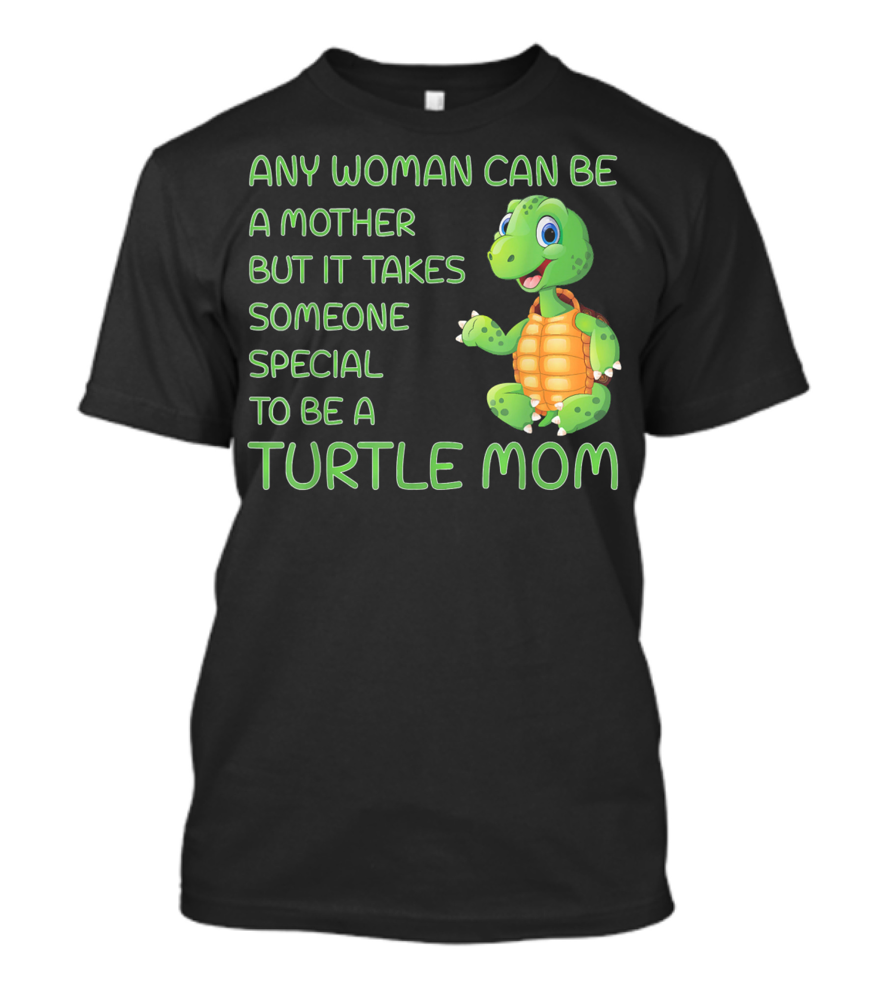 Any Woman Can Be A Mother But It Takes Someone Special To Be A Turtle Mom T-Shirt