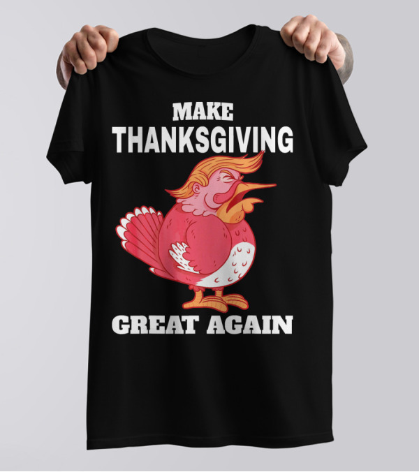 Make Thanksgiving Great Again Turkey Cartoon T-Shirt