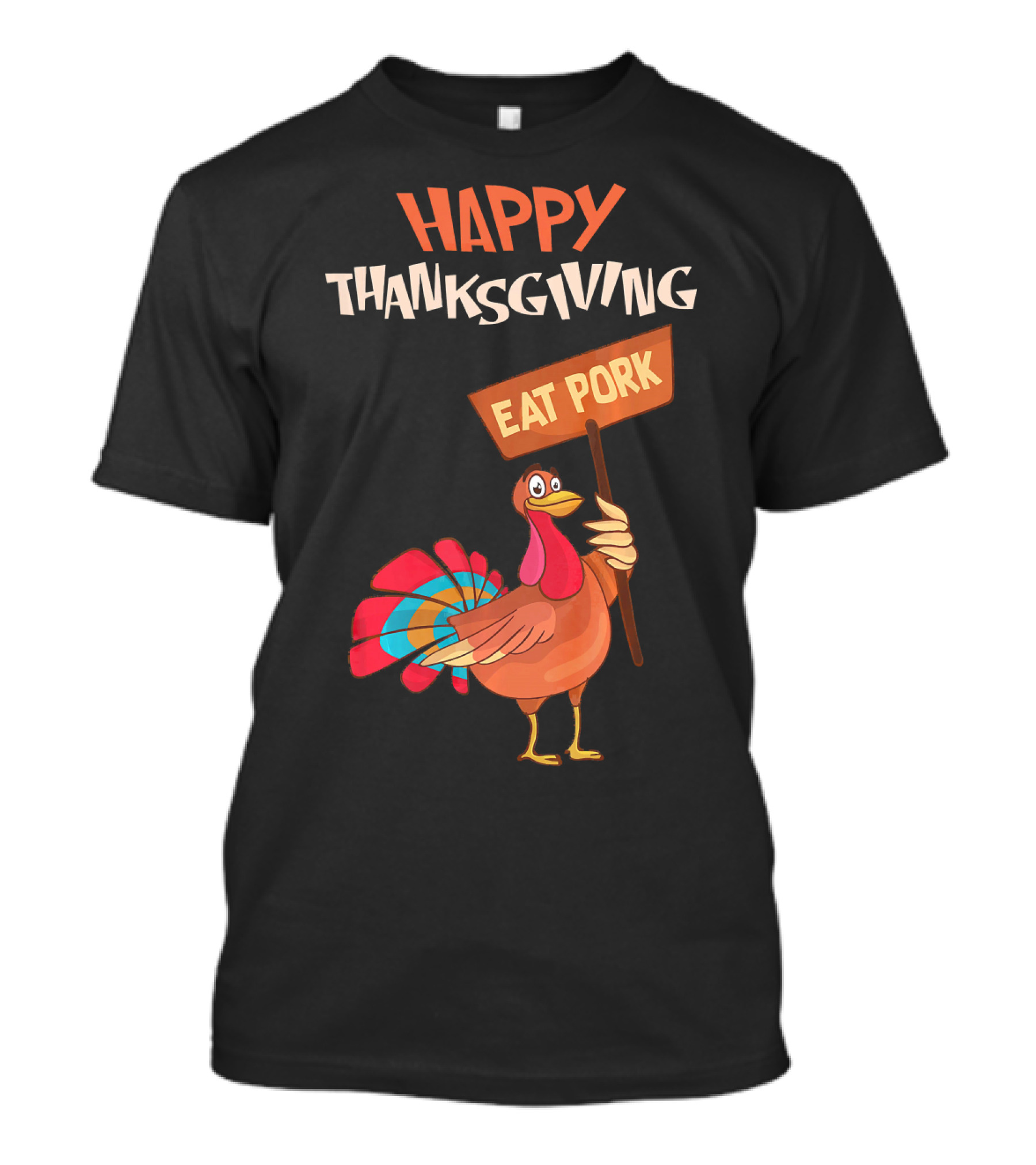 HAPPY THANKSGIVING EAT PORK Turkey Holding Sign T-Shirt
