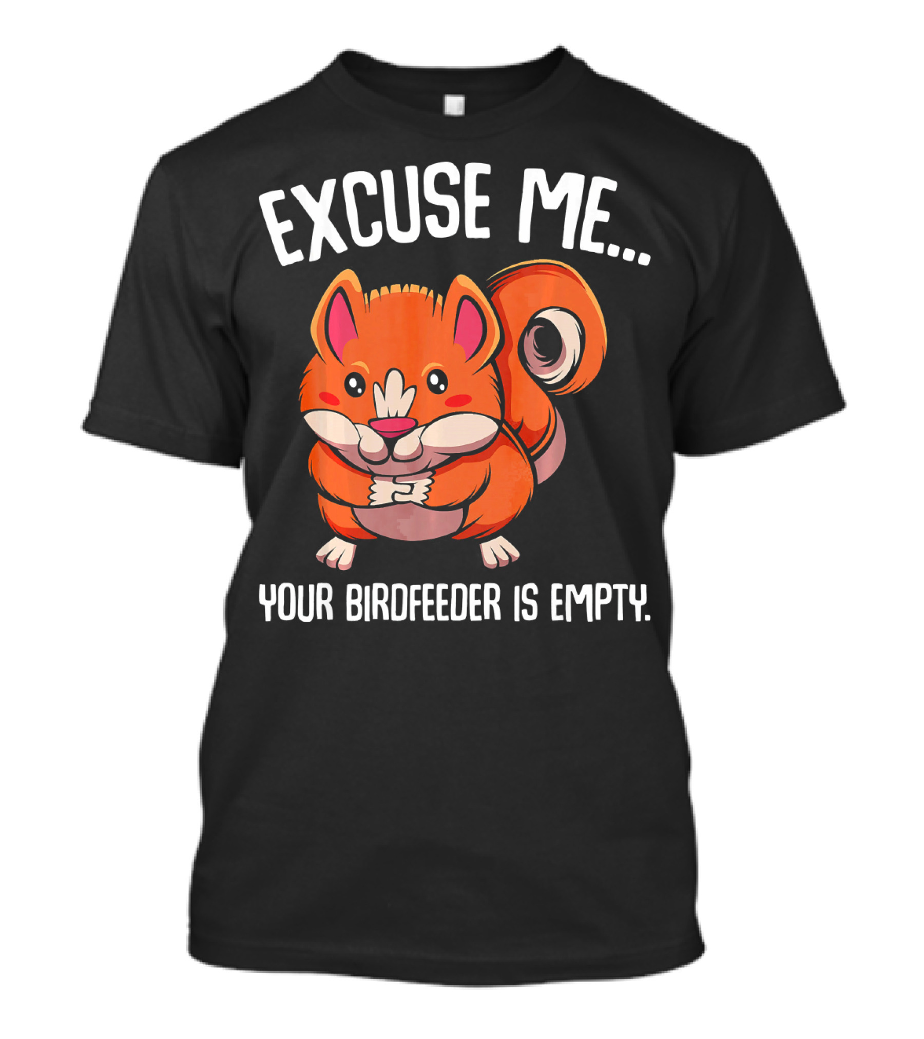 EXCUSE ME YOUR BIRDFEEDER IS EMPTY SQUIRREL CARTOON T-Shirt