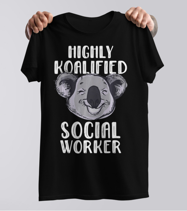 Highly Koalified Social Worker T-Shirt