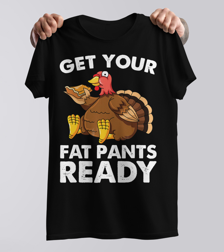 Get Your Fat Pants Ready Funny Turkey Eating Sandwich T-Shirt