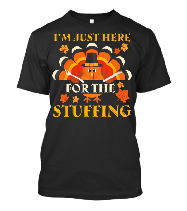 I'm Just Here For The Stuffing Turkey With Fork And Spoon Fall Leaves T-Shirt