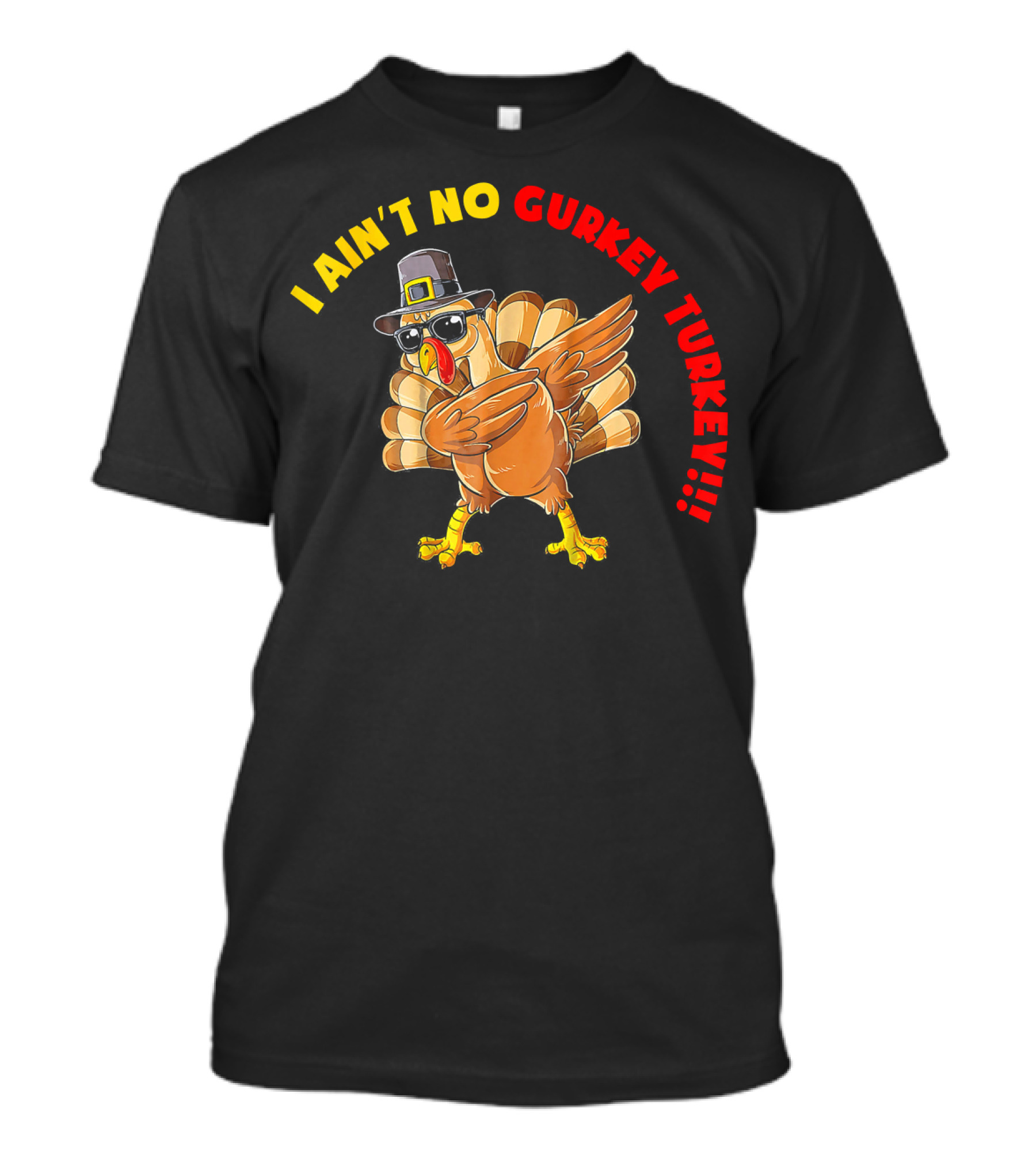 I Ain't No Gurkey Turkey Cool Sunglasses Pilgrim Hat T-Shirt