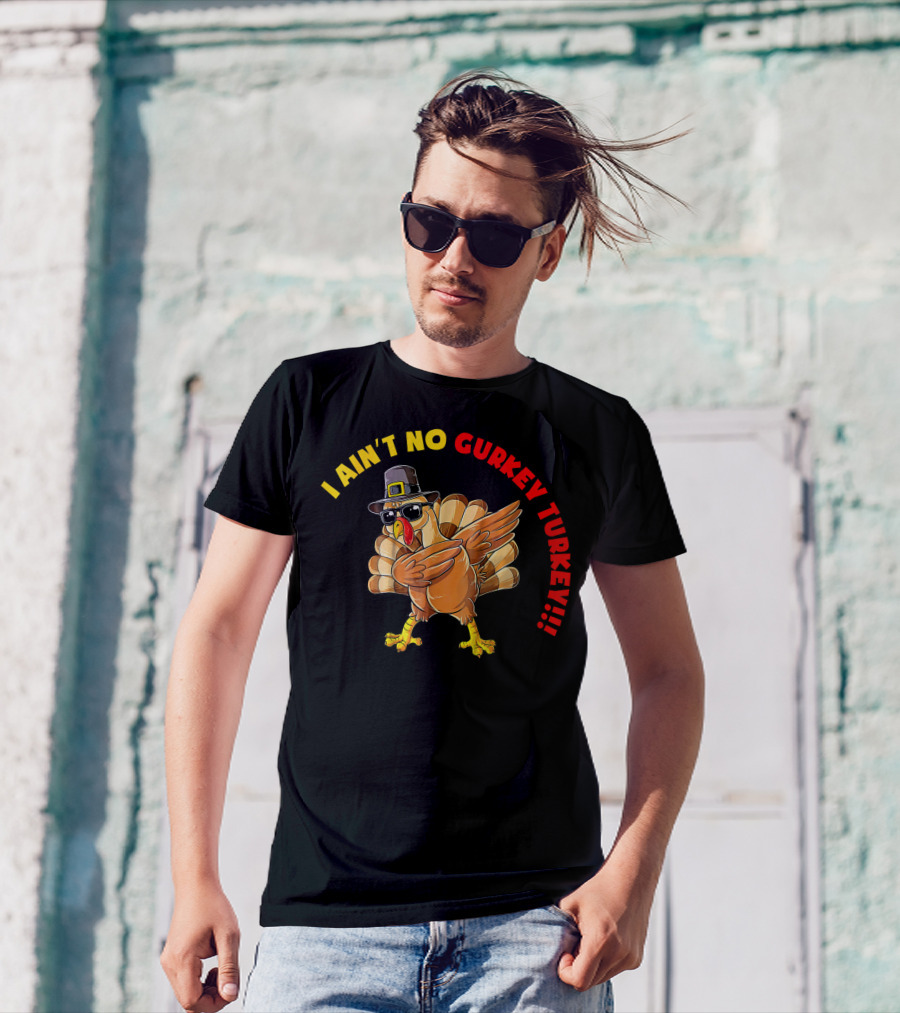 I Ain't No Gurkey Turkey Cool Sunglasses Pilgrim Hat T-Shirt