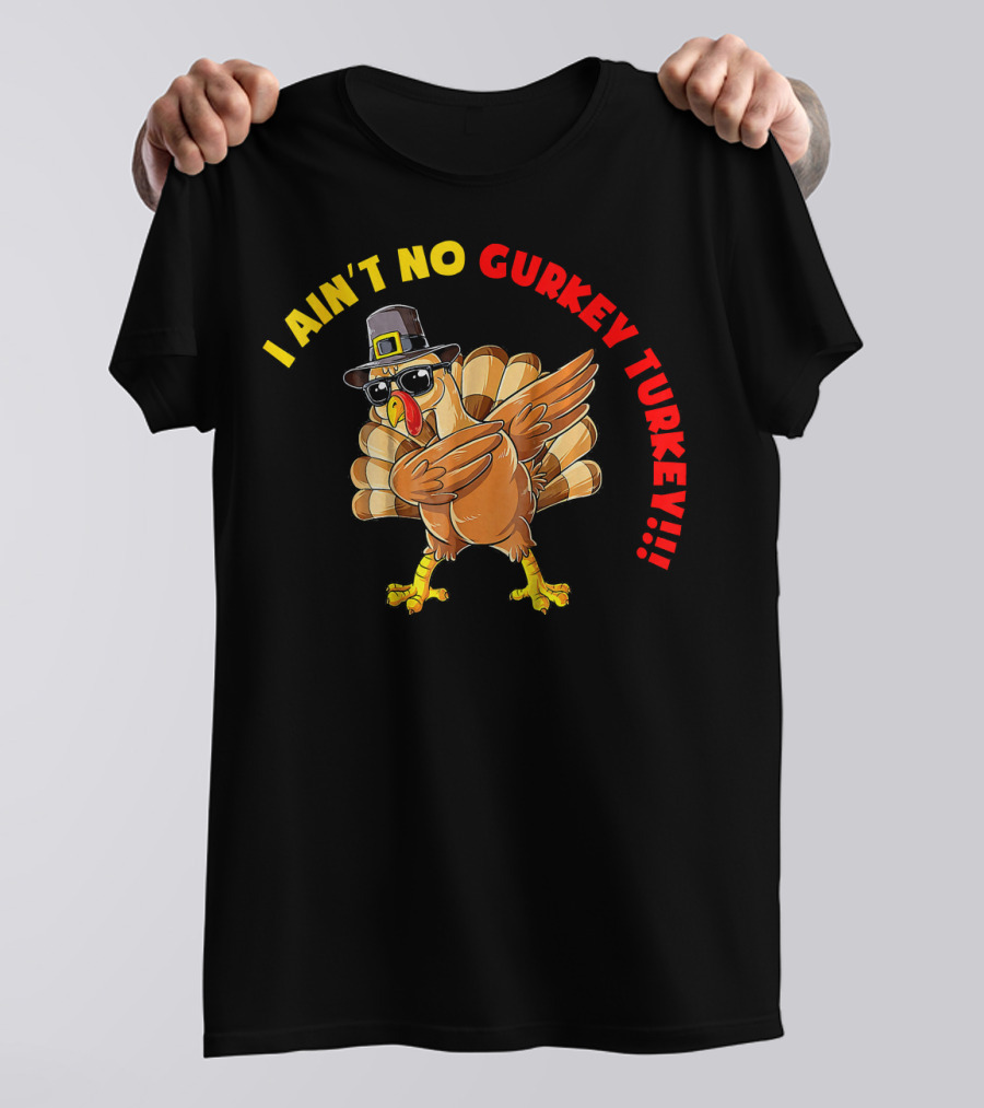I Ain't No Gurkey Turkey Cool Sunglasses Pilgrim Hat T-Shirt