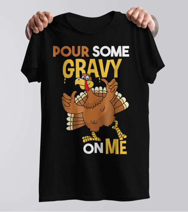 Pour Some Gravy On Me Funny Thanksgiving Cute Kids Turkey T-Shirt