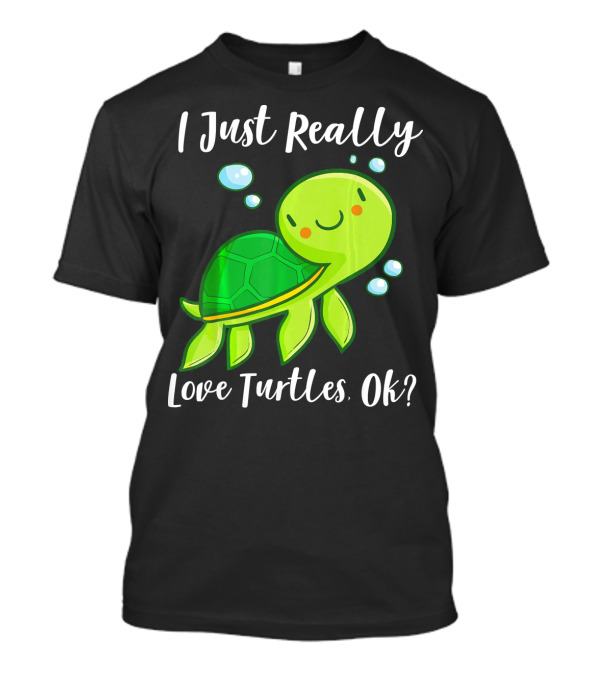 I Just Really Love Turtles Ok Cute Smiling Green Turtle With Bubbles T-Shirt