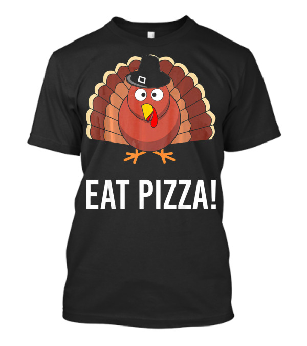 Eat Pizza Thanksgiving Turkey With Pilgrim Hat T-Shirt