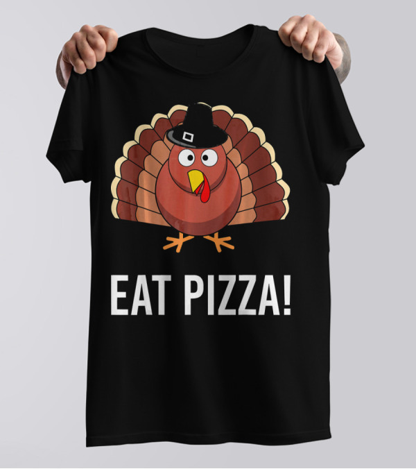 Eat Pizza Thanksgiving Turkey With Pilgrim Hat T-Shirt