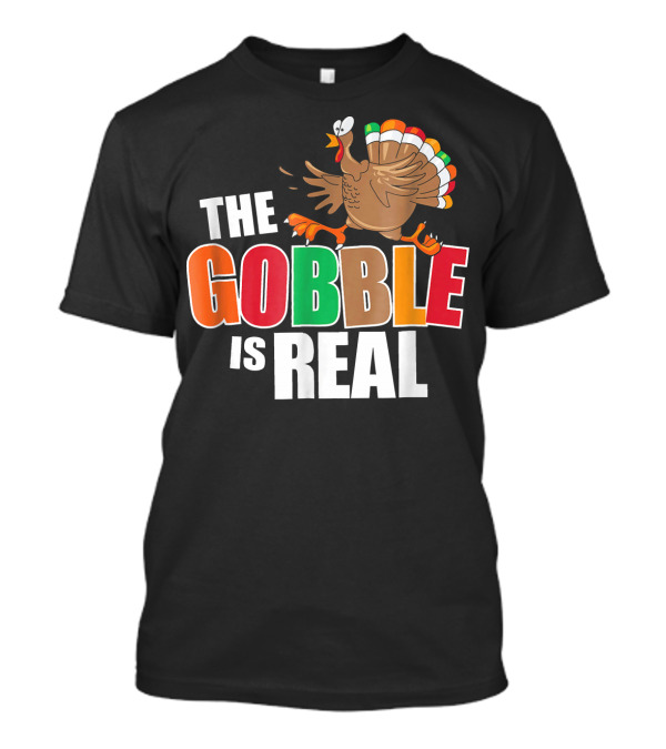The Gobble Is Real Funny Thanksgiving Turkey T-Shirt