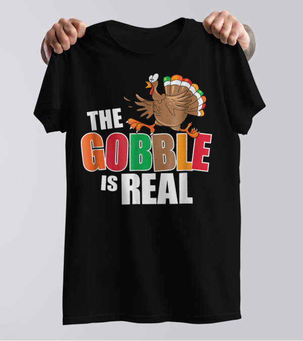 The Gobble Is Real Funny Thanksgiving Turkey T-Shirt
