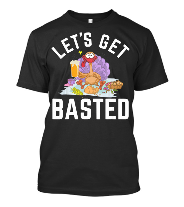 Let's Get Basted Funny Day Beer Turkey Festival T-Shirt
