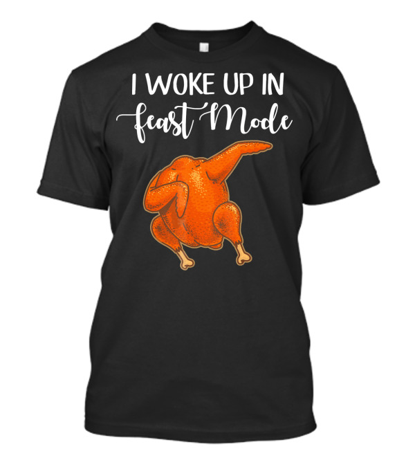 I Woke Up In Feast Mode Turkey Dance T-Shirt