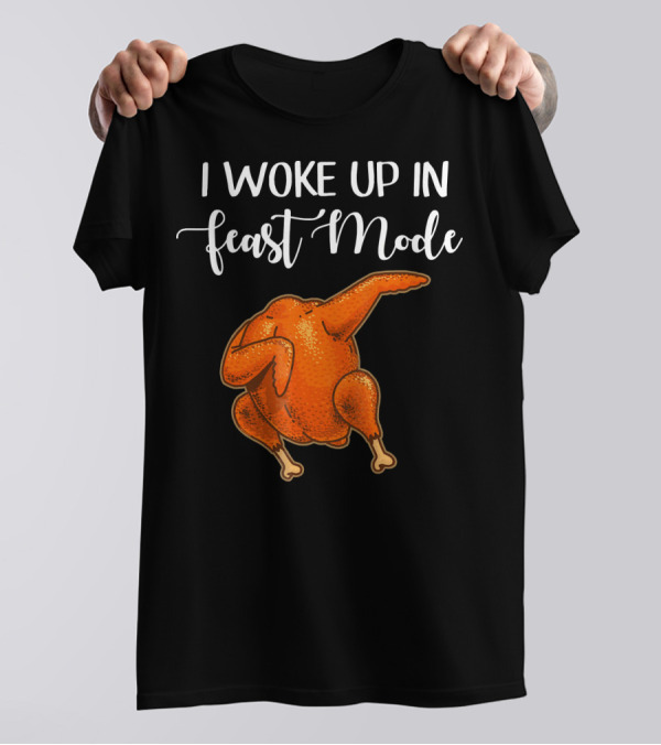I Woke Up In Feast Mode Turkey Dance T-Shirt