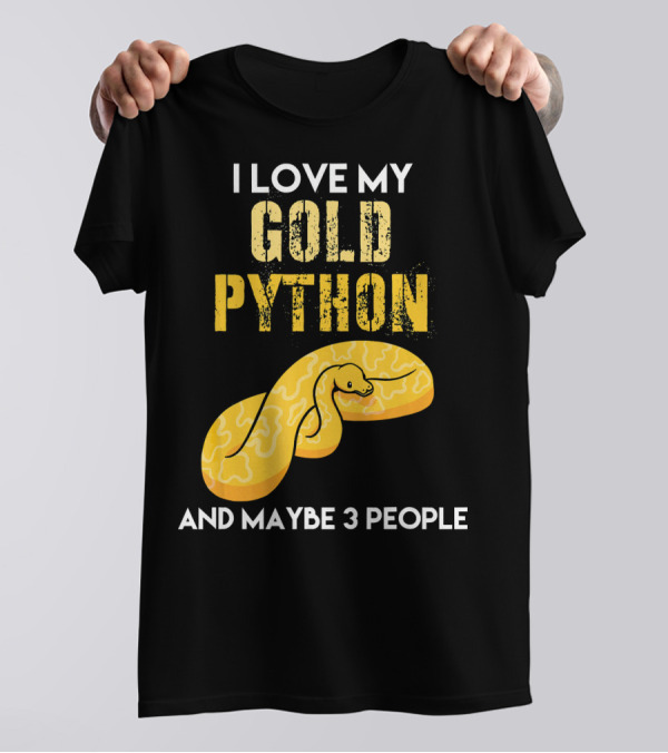 I Love My Gold Python And Maybe 3 People T-Shirt
