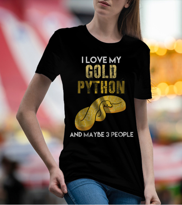 I Love My Gold Python And Maybe 3 People T-Shirt