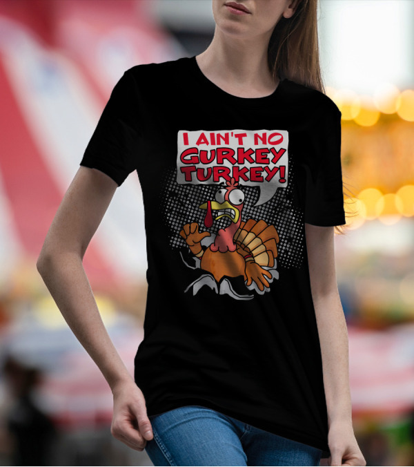 I Aint No Gurkey Turkey Cartoon Speech Bubble Rooster T-Shirt