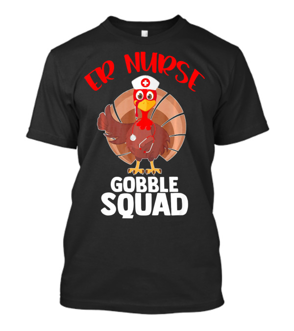 ER Nurse Gobble Squad Turkey Funny T-Shirt