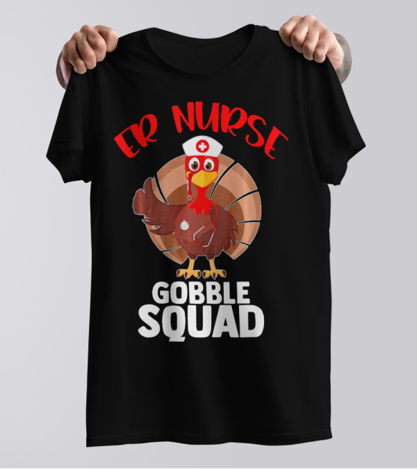 ER Nurse Gobble Squad Turkey Funny T-Shirt