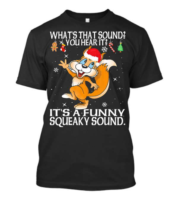 What's That Sound You Hear It It's A Funny Squeaky Sound Santa Hat Cartoon Squirrel Christmas Elements T-Shirt