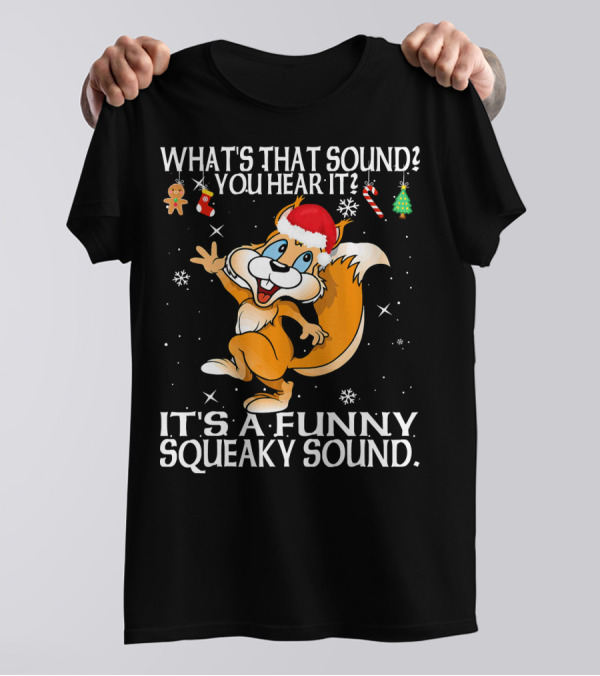 What's That Sound You Hear It It's A Funny Squeaky Sound Santa Hat Cartoon Squirrel Christmas Elements T-Shirt