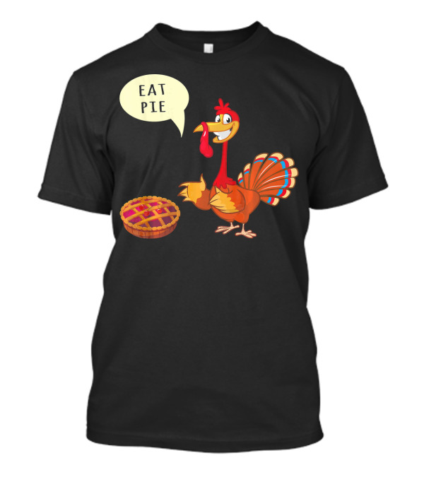 Eat Pie Turkey Thanksgiving Day Cheerful Turkey With Pie Speech Bubble T-Shirt